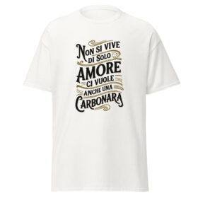 T-Shirt - Non si vive di solo amore ci vuole anche una carbonara